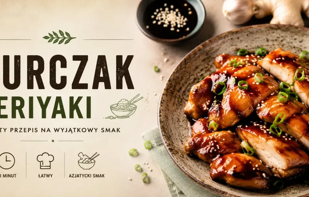 Kurczak teriyaki - idealny przepis na soczyste mięso i glazurę