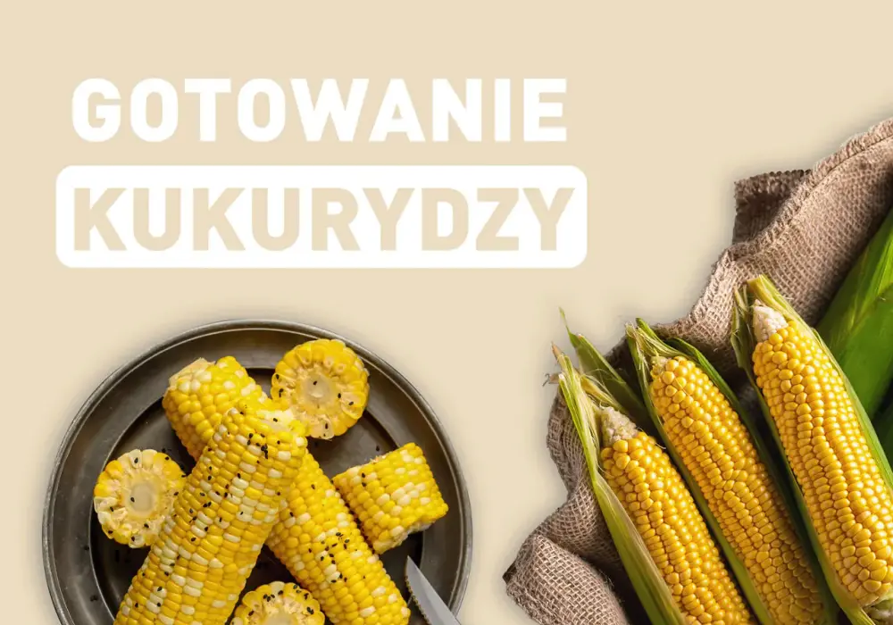 Ile gotować kukurydzę - Poznaj idealny czas na miękkie kolby
